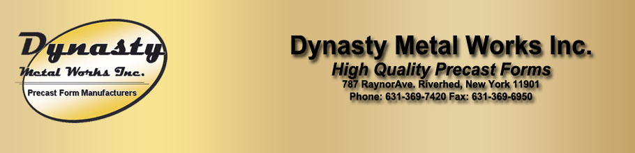 Dynasty Metal Works INC. Makers and designers of high quality, long lasting precast molds and forms.